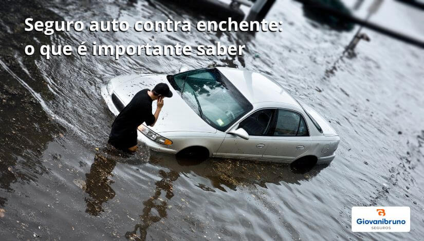 seguro auto contra enchente o que é importante saber giovanibruno seguros